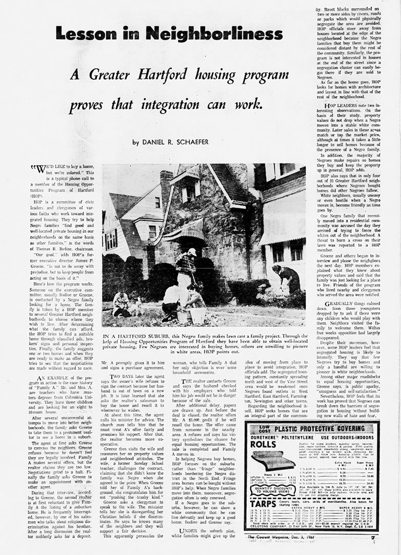 A housing program in Greater Hartford known as HOP (Housing Opportunities of Hartford) worked to find integrated housing for families. The program consisted of a committee of civic leaders and clergymen from different faiths who worked together to help "Negro families find good and well located private housing in our neighborhoods on the same basis as other families. The leaders of HOP feel that their work shows that it is possible to break down the barriers of segregation without building new walls of hate and fear."